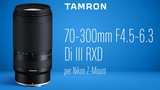 Tamron 70-300mm F/4.5-6.3 Di III RXD: il primo modello per l'attacco Nikon Z